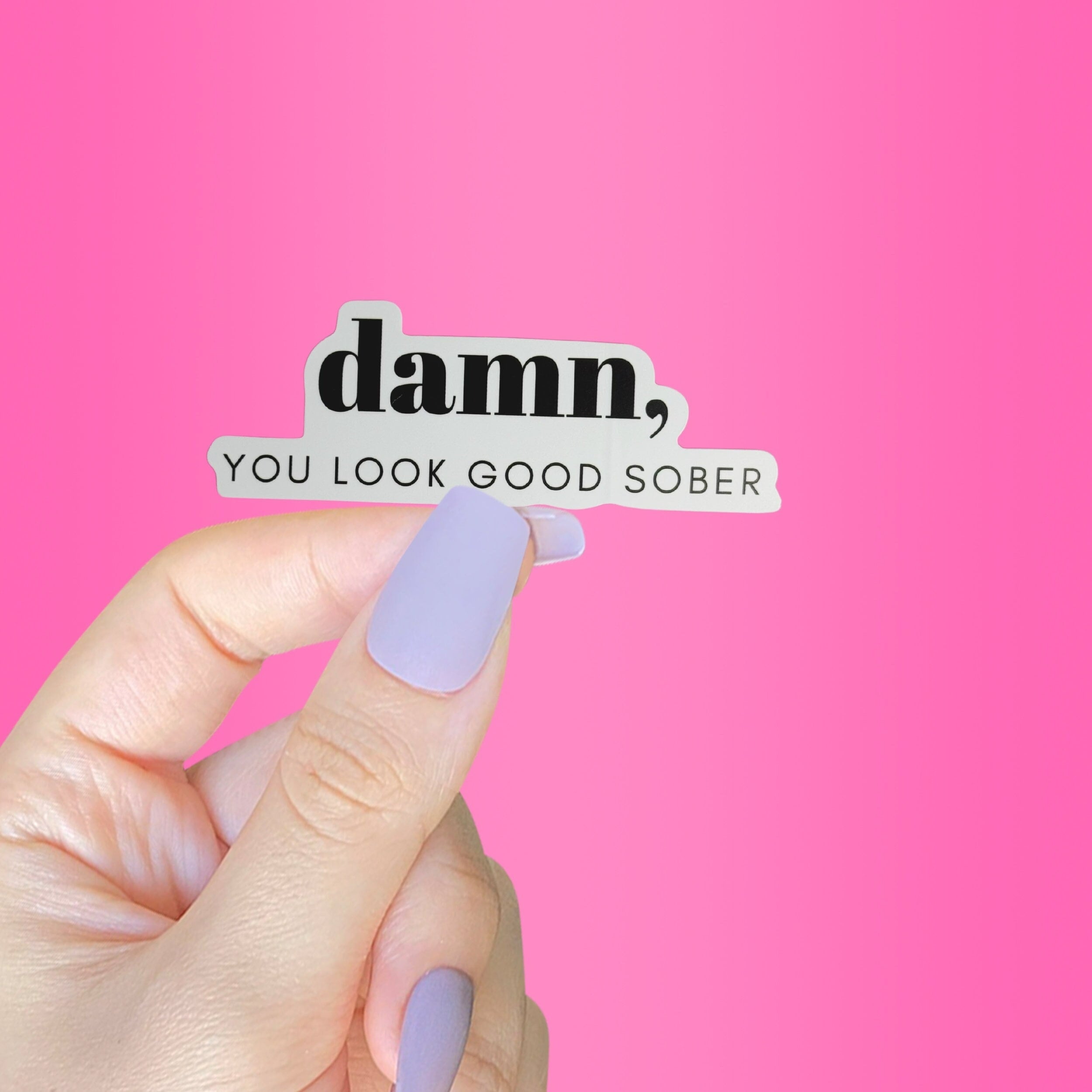 Damn You Look Good Sober Sticker