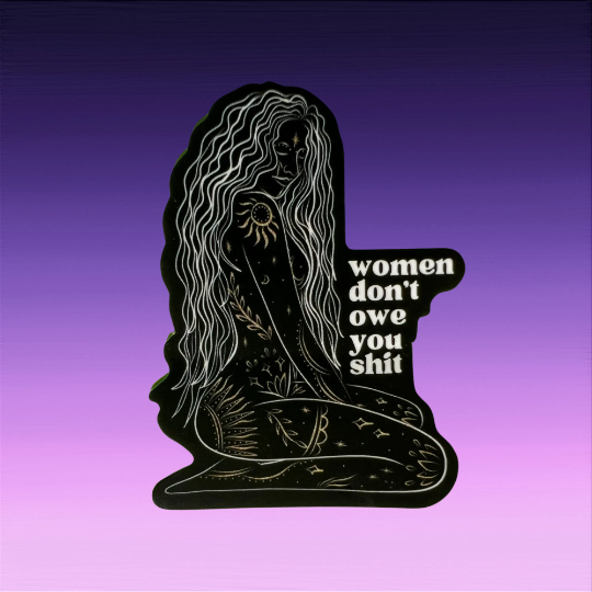 Women Don't Owe You Sticker
