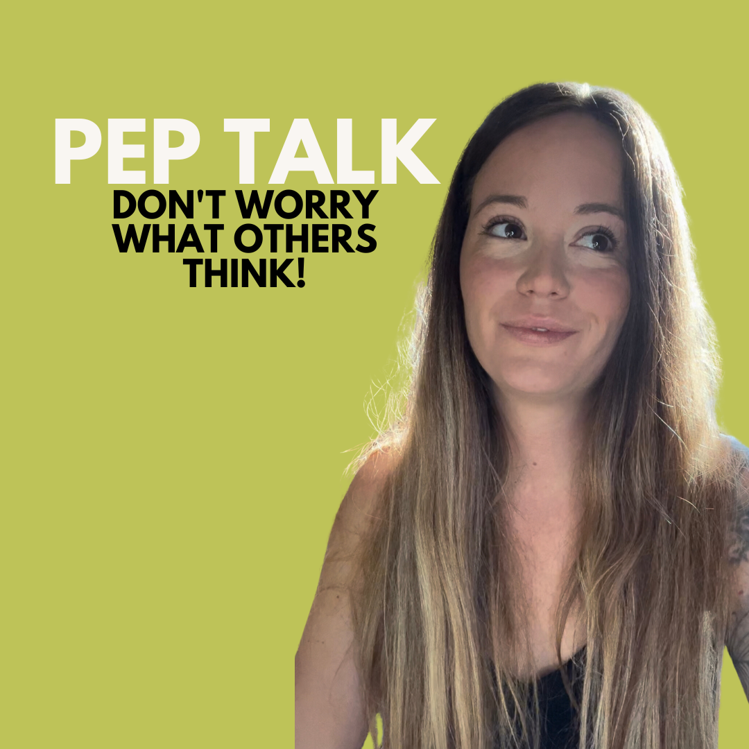 Pep Talk: Don't Worry What Others Think