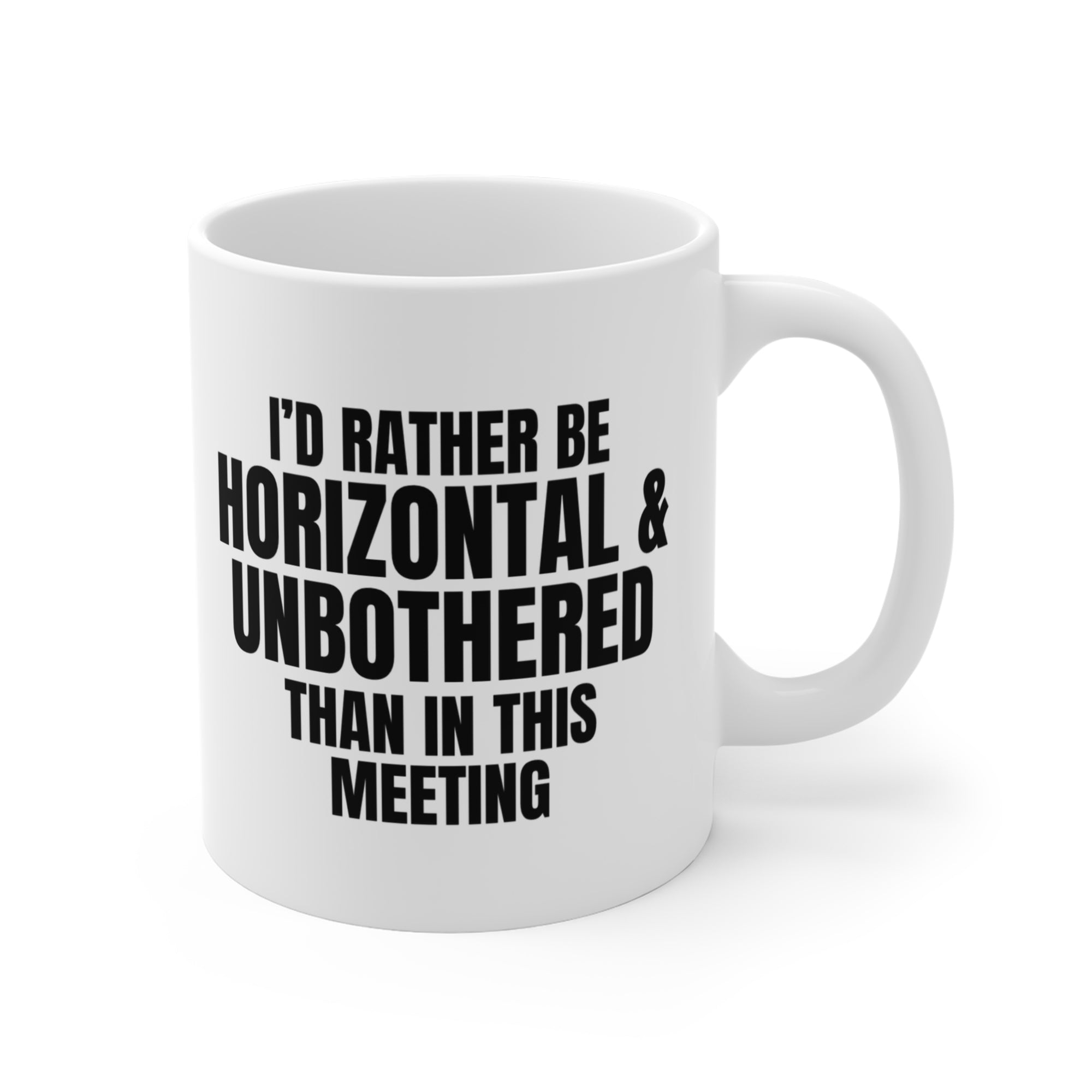 Funny Office Coffee Mug — "I'd Rather Be Horizontal & Unbothered Than In This Meeting" 11oz