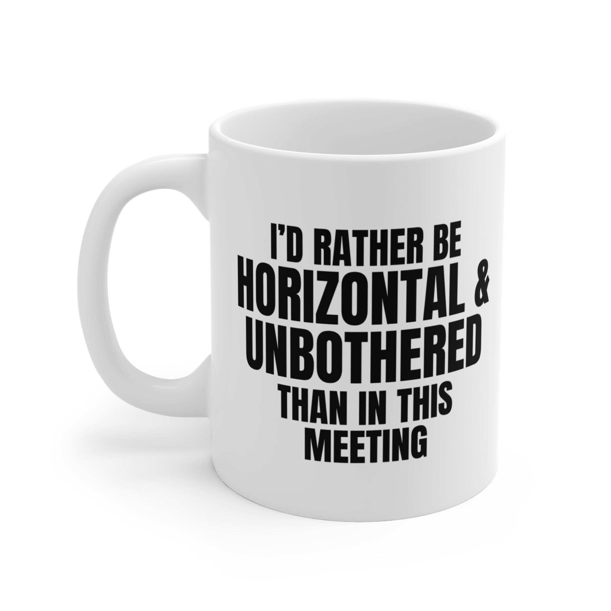 Funny Office Coffee Mug — "I'd Rather Be Horizontal & Unbothered Than In This Meeting" 11oz