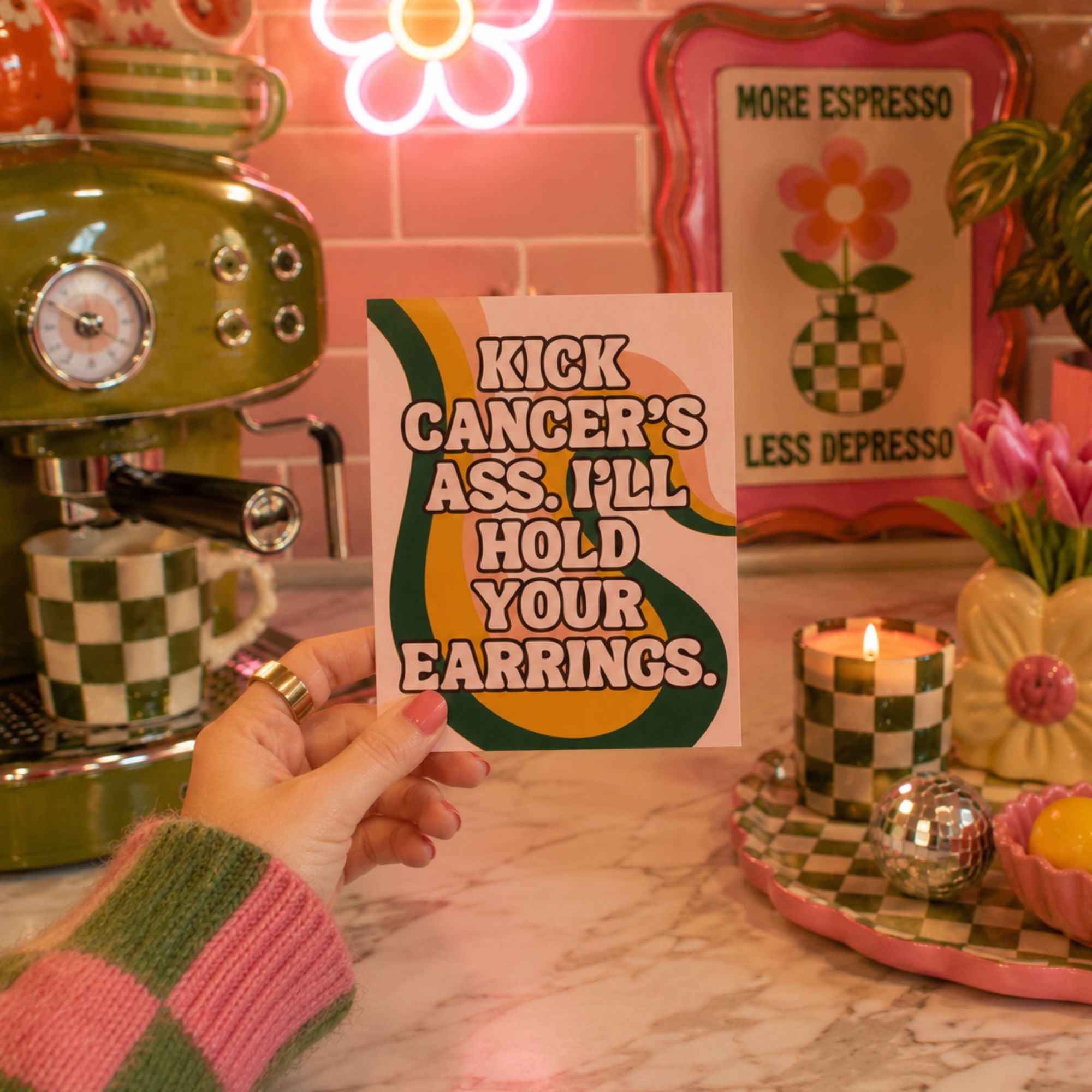 Funny cancer fighter support card that reads 'kick cancer's ass, I'll hold your earrings.'