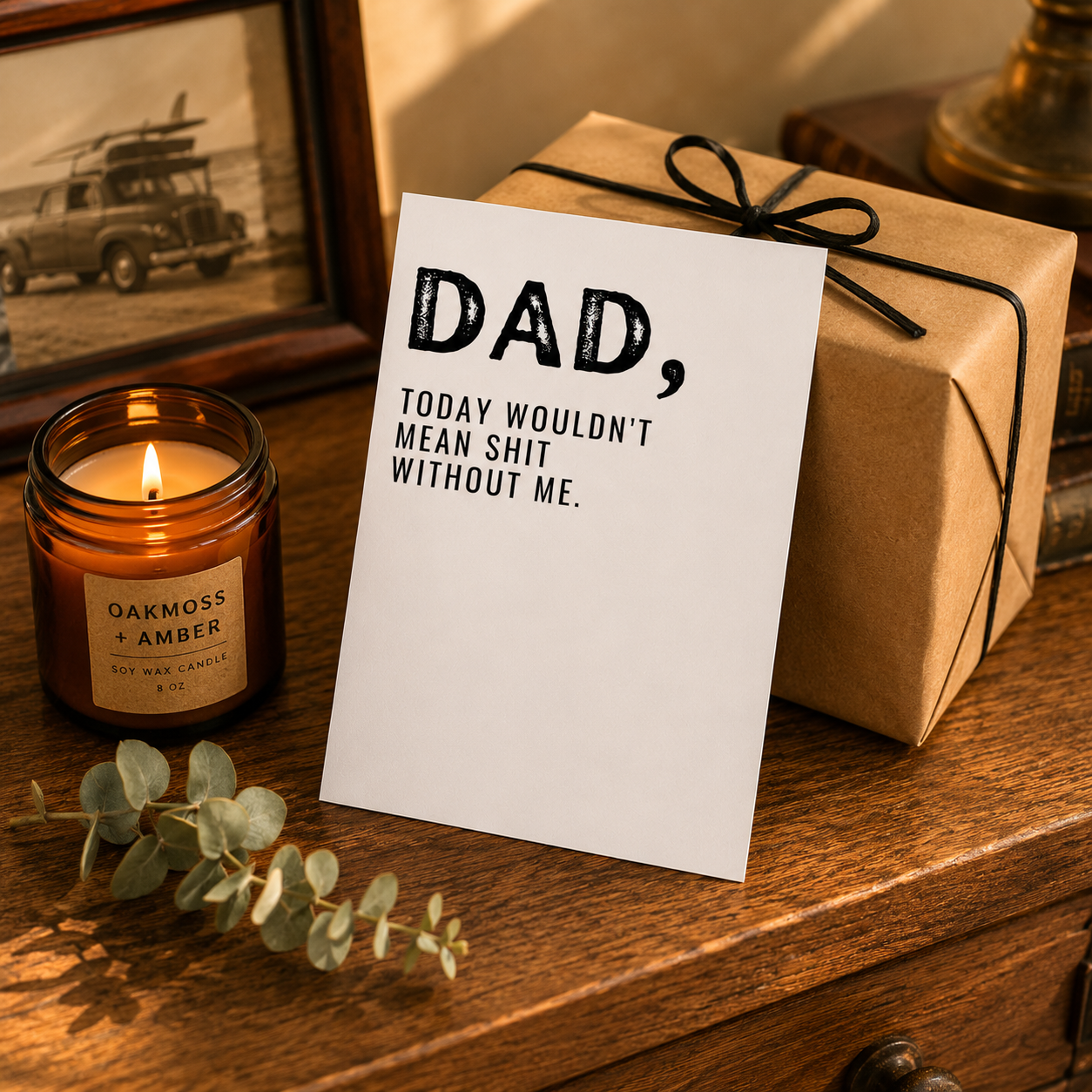 Funny Father's Day Card from Daughter or Son — Dad Today Wouldn't Mean Shit Without Me A2 Card