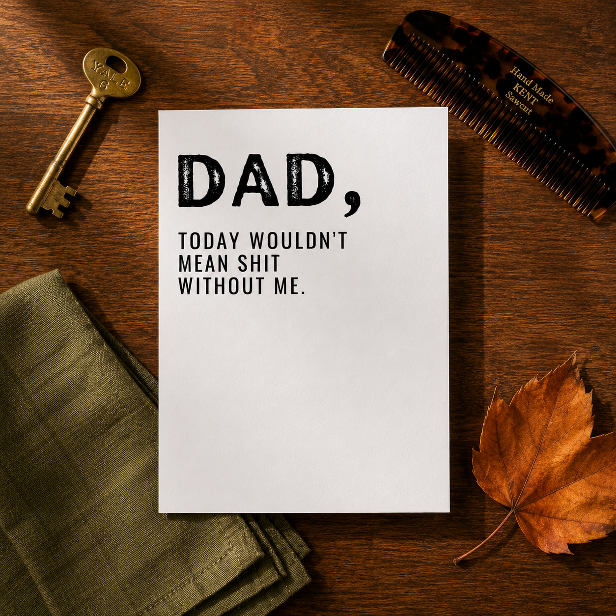 Funny Father's Day Card from Daughter or Son — Dad Today Wouldn't Mean Shit Without Me A2 Card