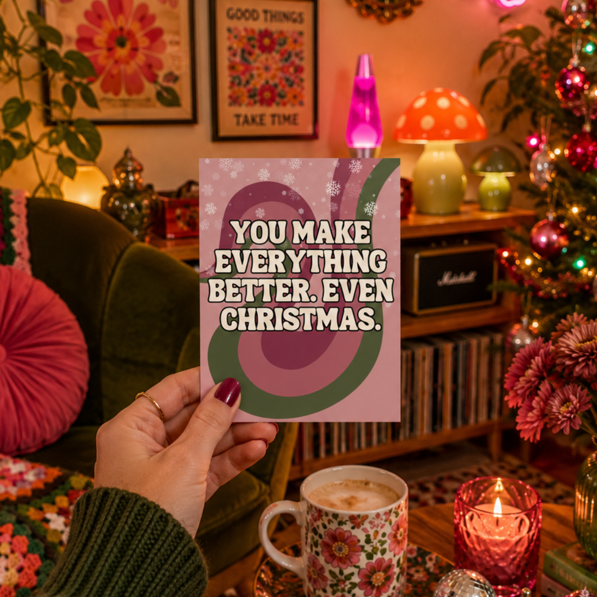 Funny Christmas Card: You Make Everything Better, Even Christmas A2 Card