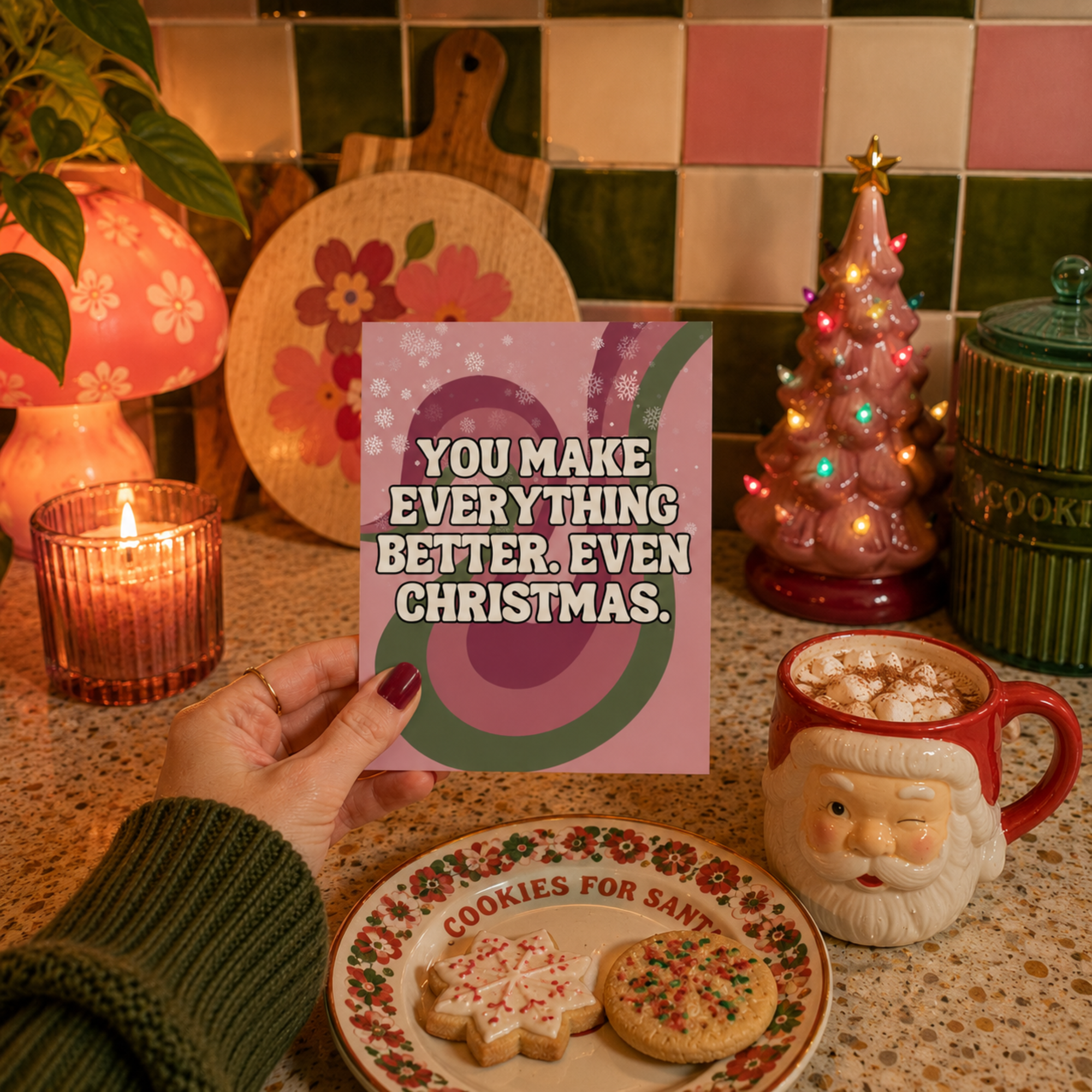 Funny Christmas Card: You Make Everything Better, Even Christmas A2 Card