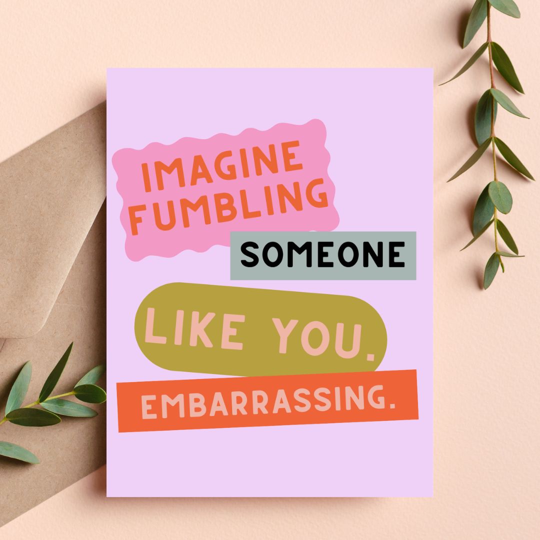 A square greeting card with a lavender background and colorful text reading 'IMAGINE FUMBLING SOMEONE LIKE YOU. EMBARRASSING.