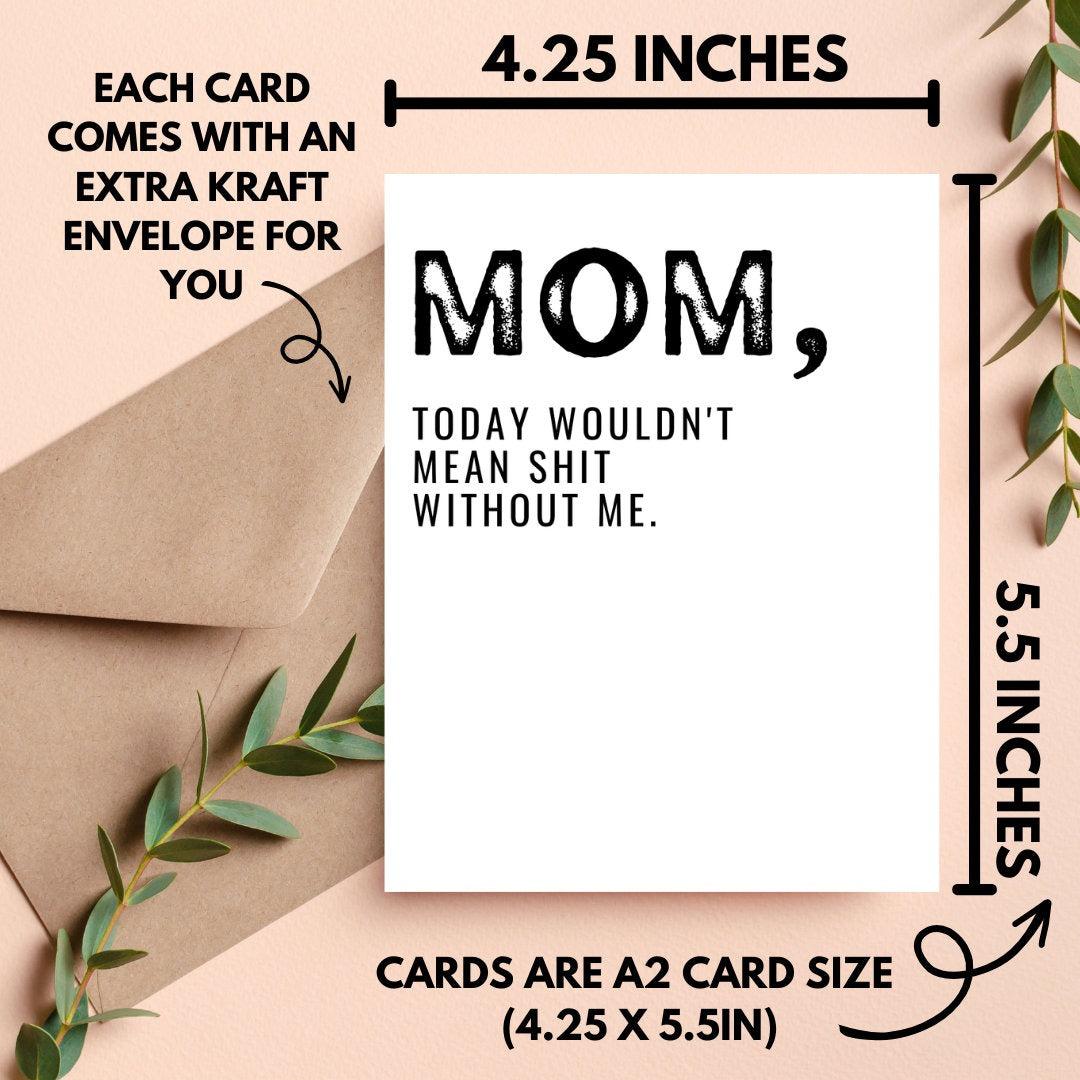 Mom Today Wouldn't Mean Shit Without Me Card