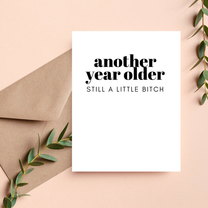 Another Year Older Still A Little Bitch Card