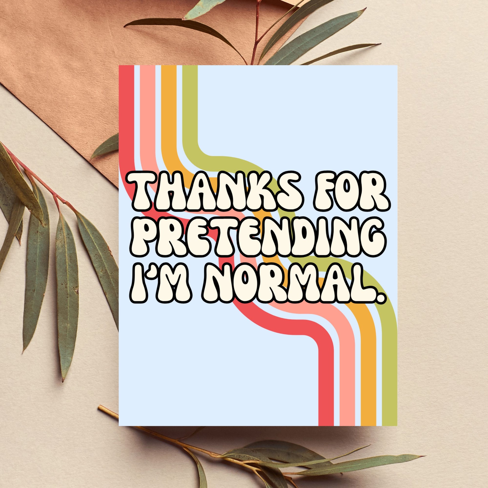 Thanks for Pretending I'm Normal Friendship Card
