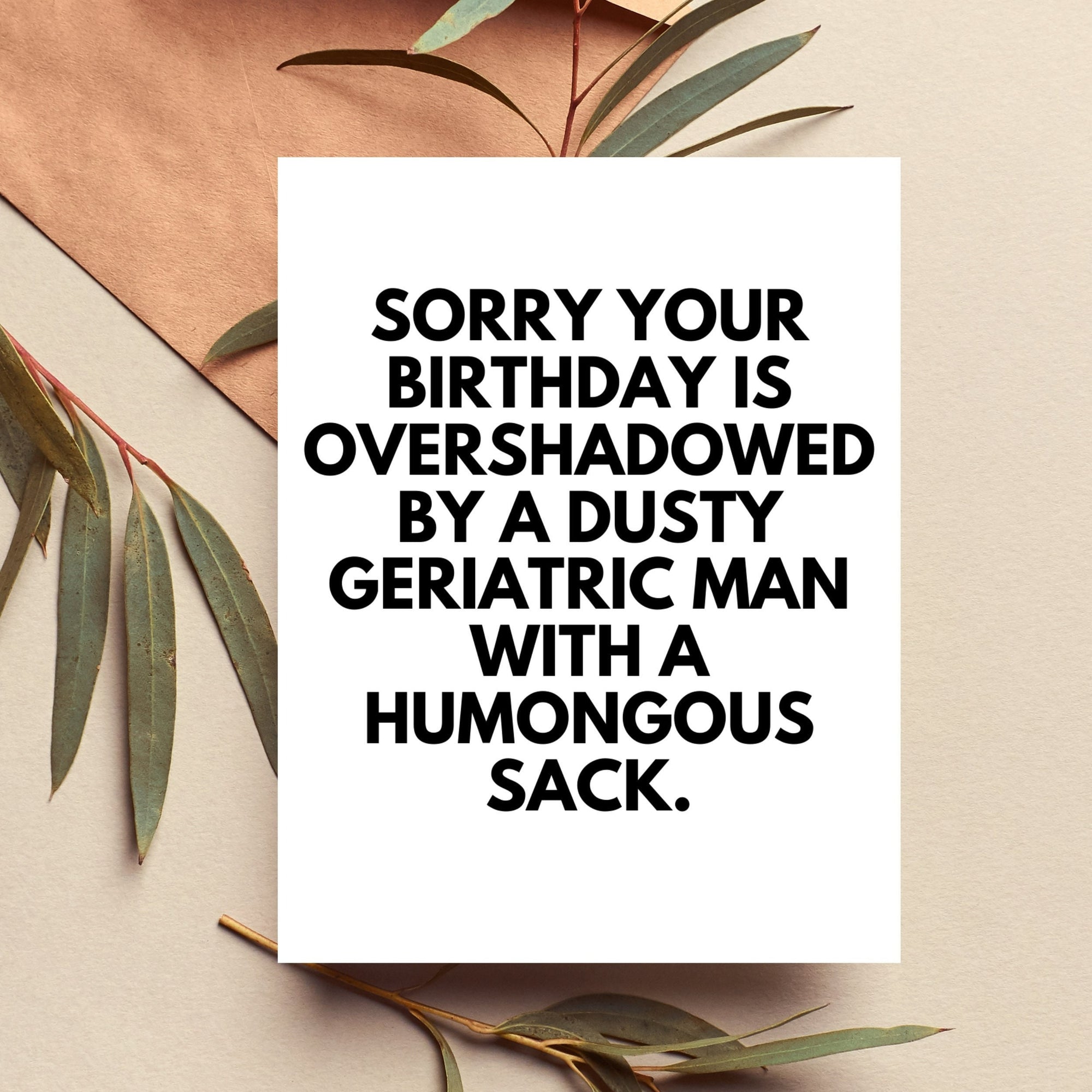Sorry Your Birthday Is Overshadowed By A Dusty Geriatric Man Card