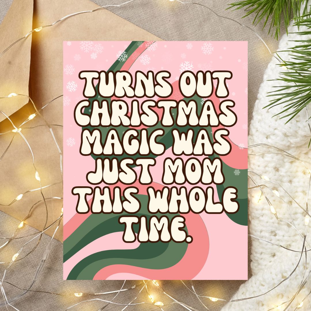 Christmas Magic Was Just Mom Card