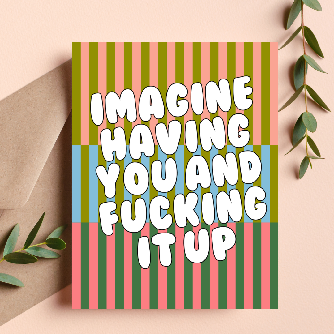 Imagine Having You and Fucking It Up Breakup Card