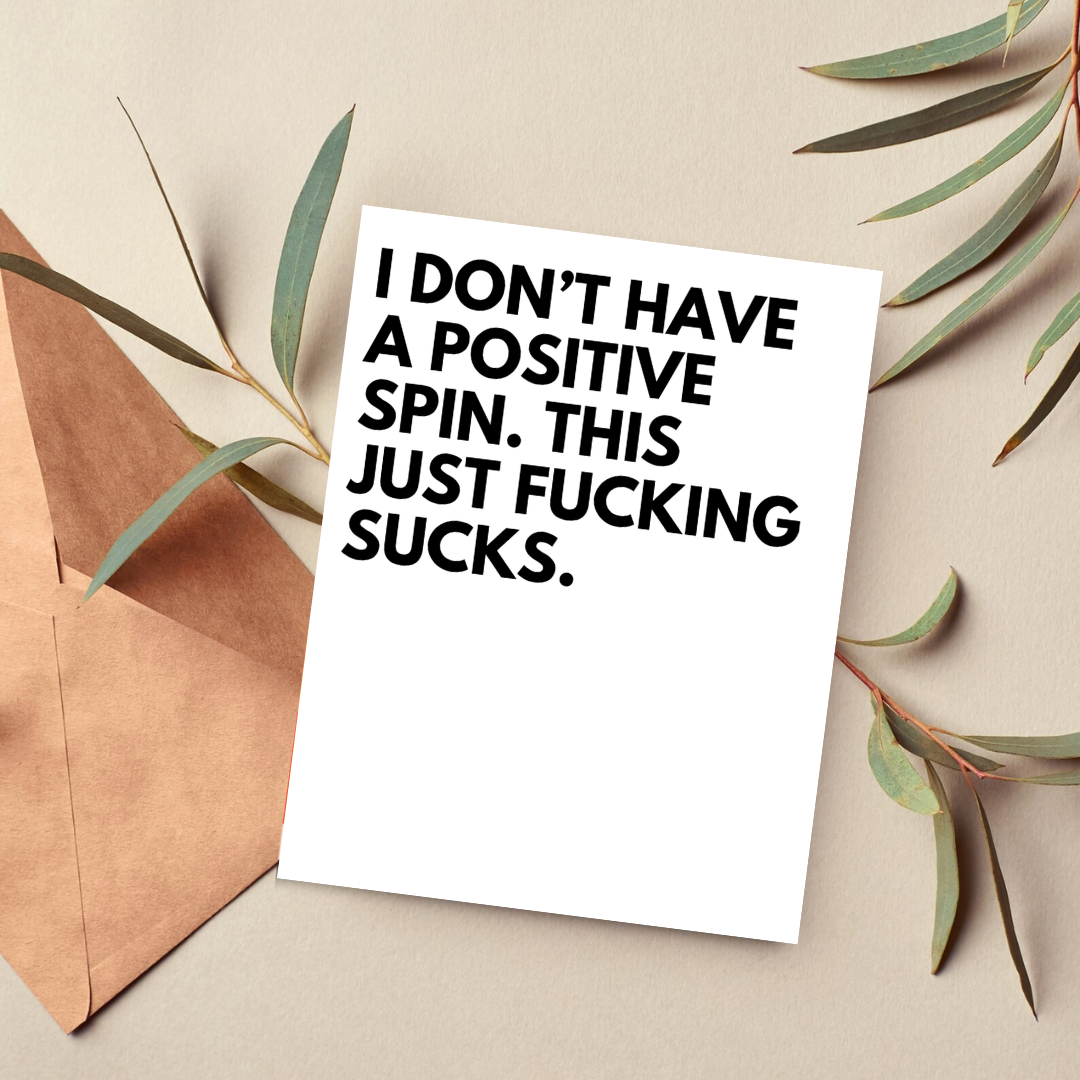 I Don't Have a Positive Spin Honest Sympathy Card