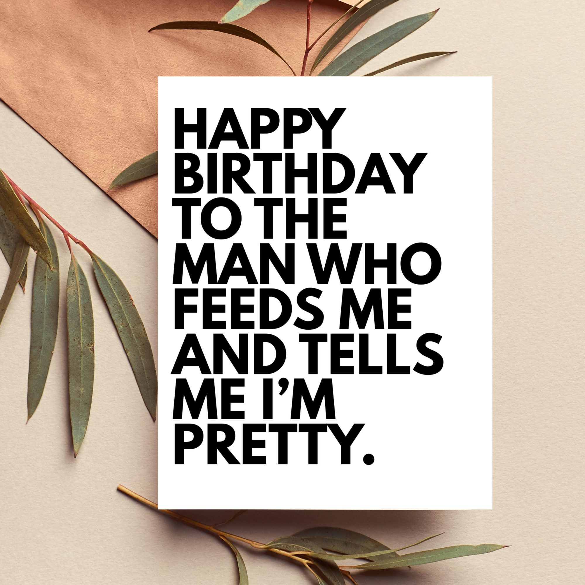 Feed Me & Tell Me I'm Pretty Birthday Card