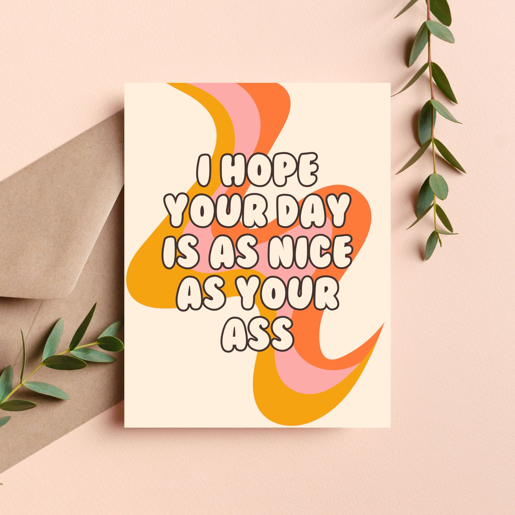 Funny Card — I Hope Your Day Is As Nice As Your Ass A2 Card