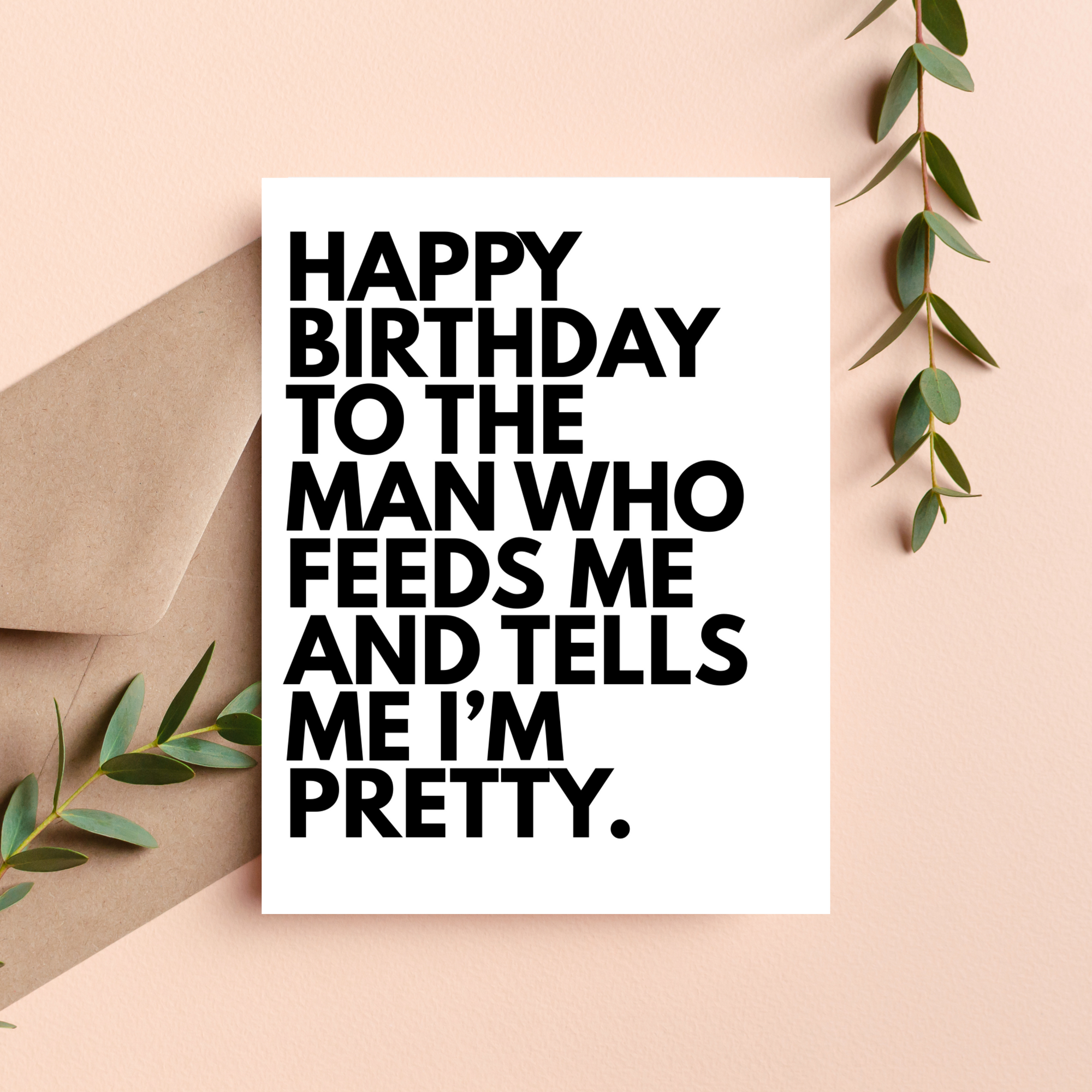 Feed Me & Tell Me I'm Pretty Birthday Card