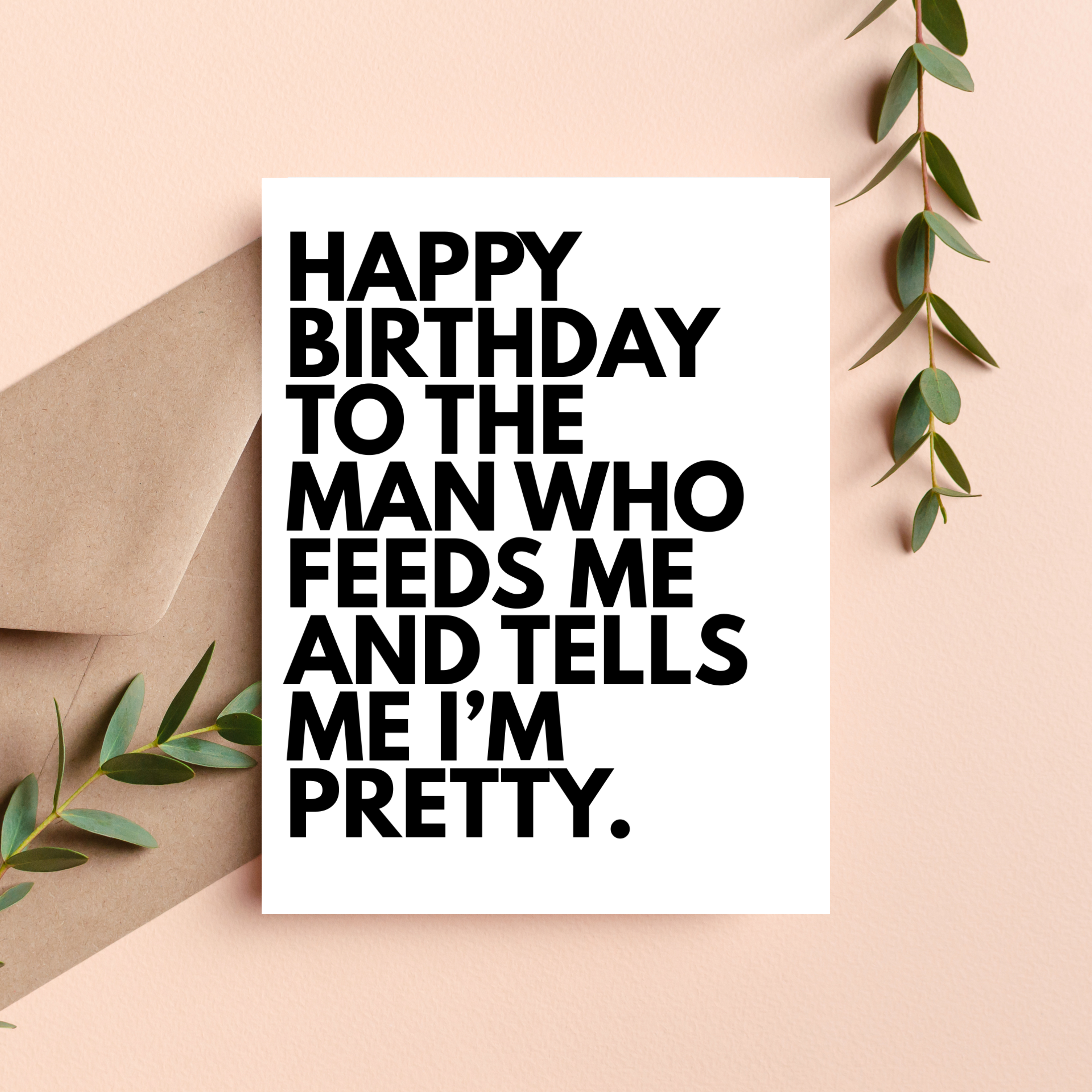 Feed Me & Tell Me I'm Pretty Birthday Card