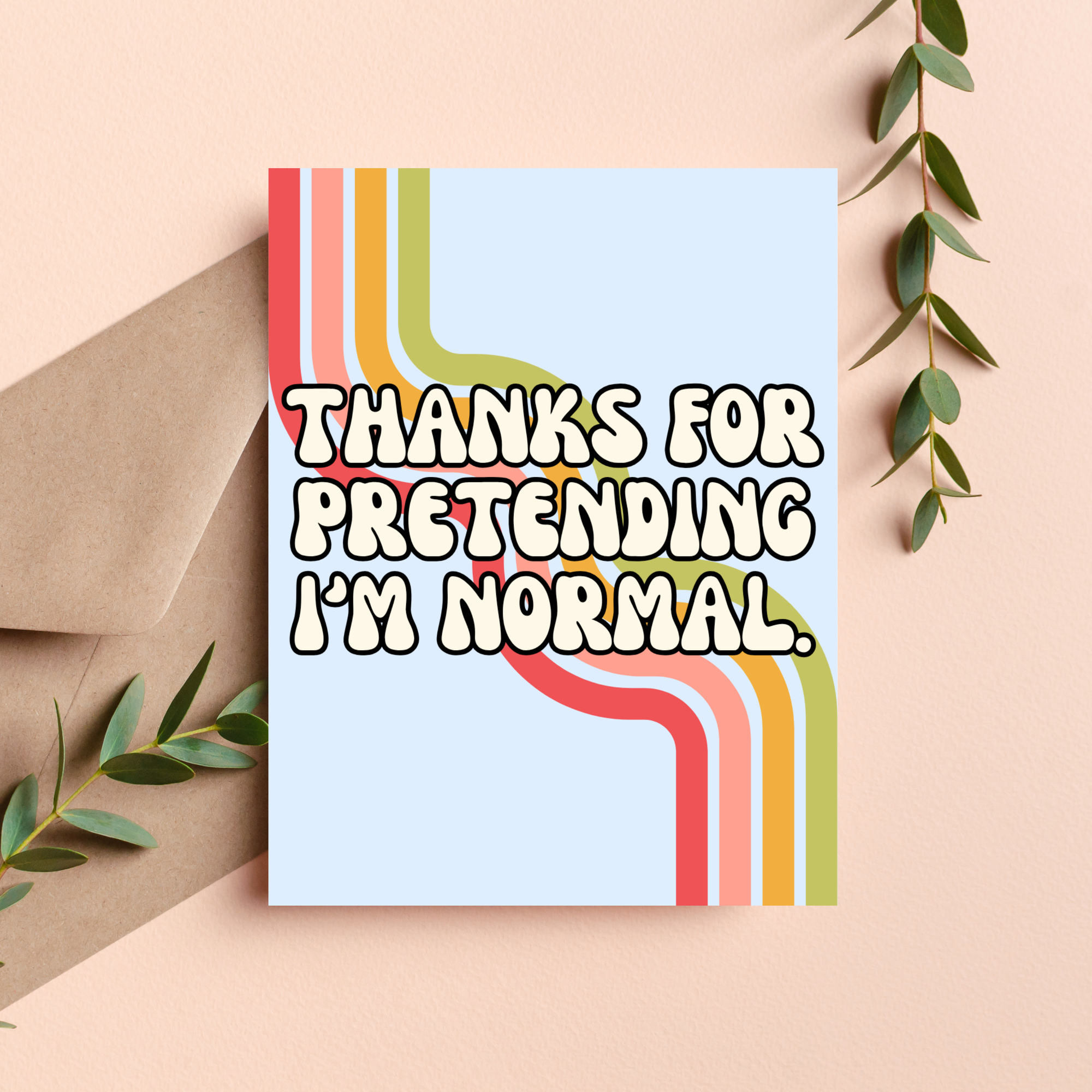Thanks for Pretending I'm Normal Friendship Card