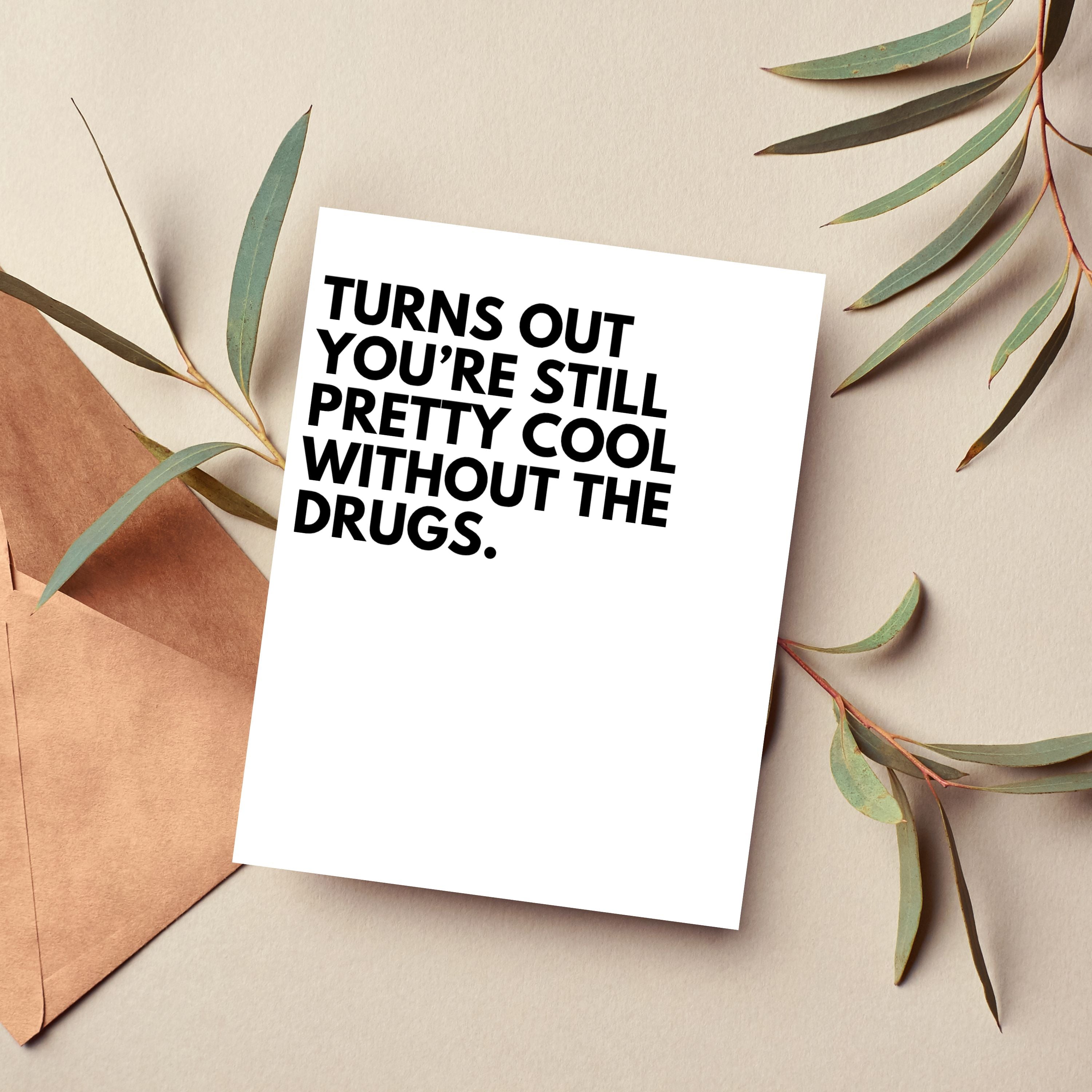 Turns Out You're Still Pretty Cool Without The Drugs Card