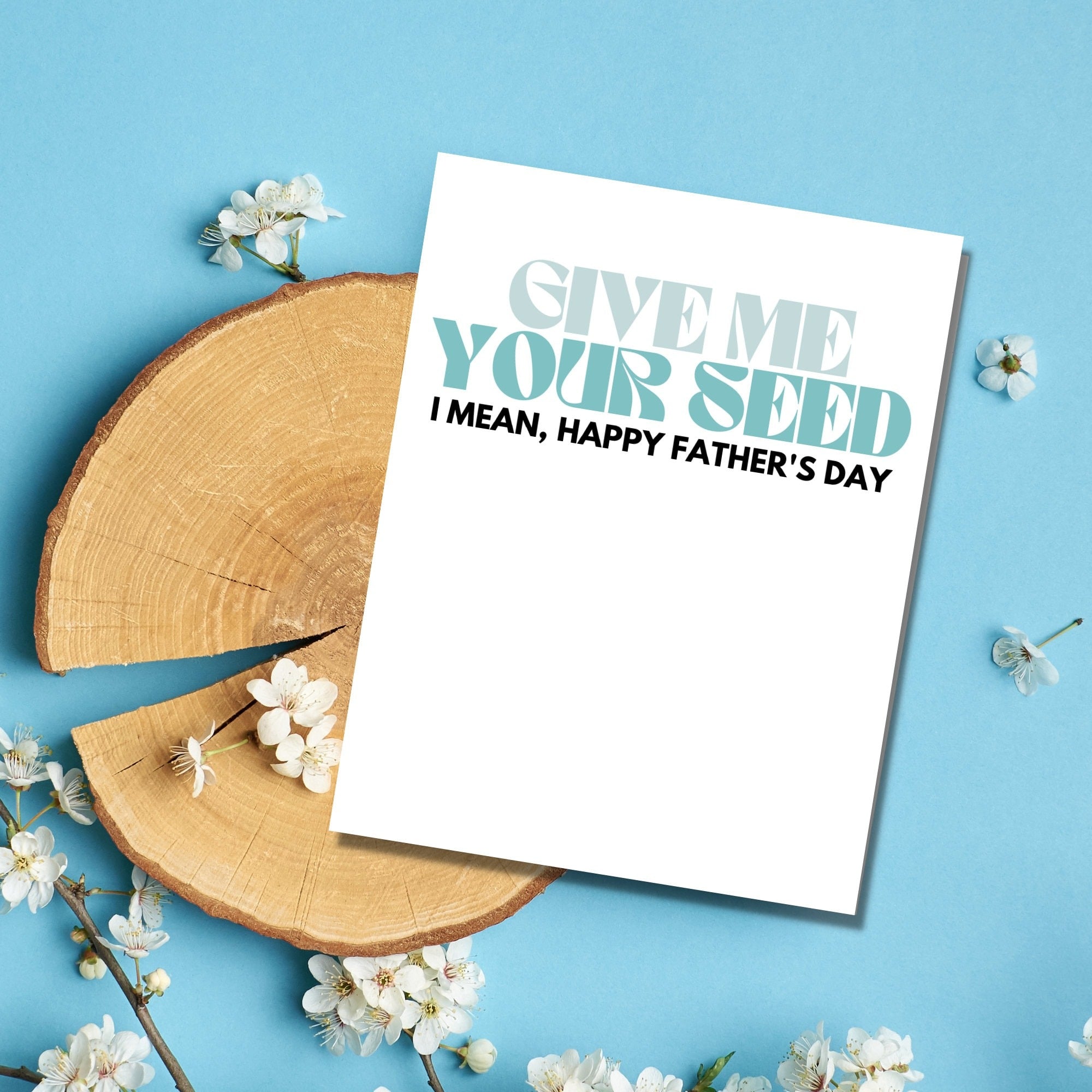 Give Me Your Seed I Mean, Happy Father's Day Card