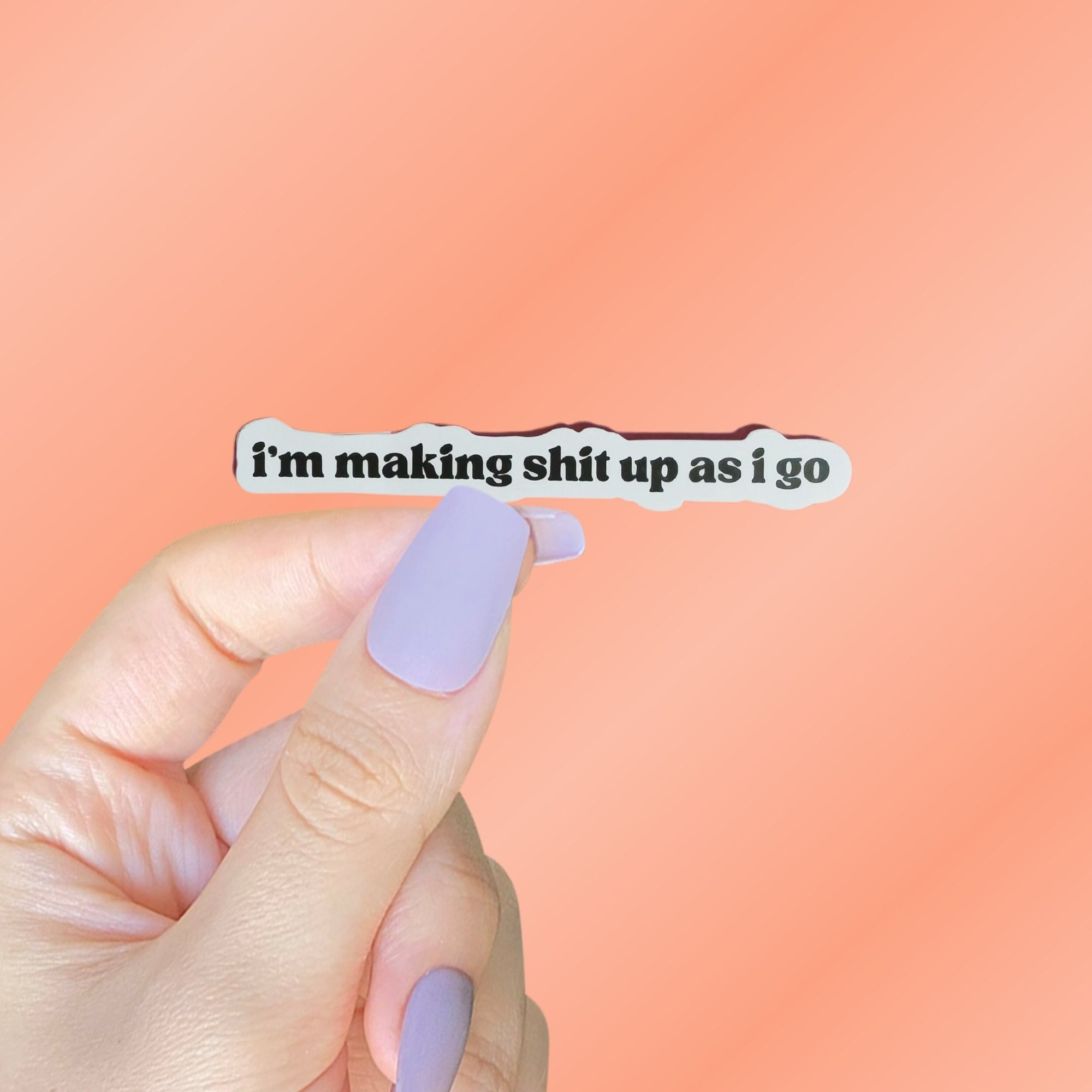 I'm Making Shit Up As I Go Sticker