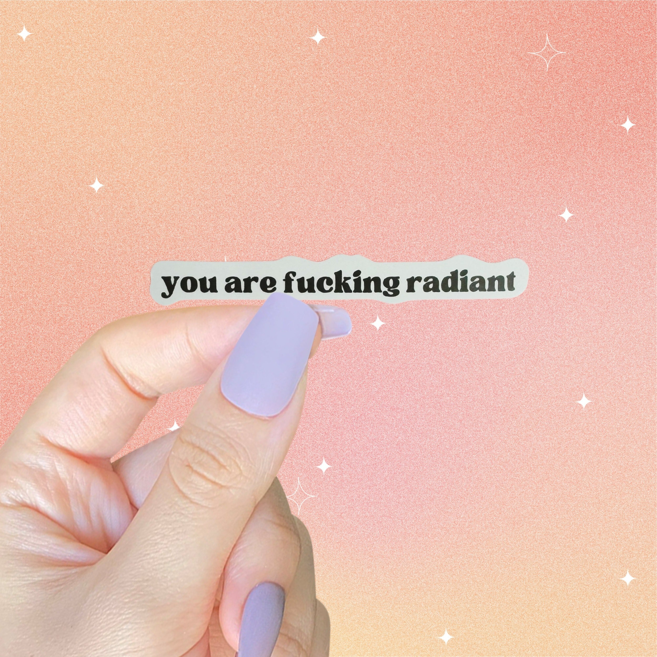 You Are Fucking Radiant Sticker