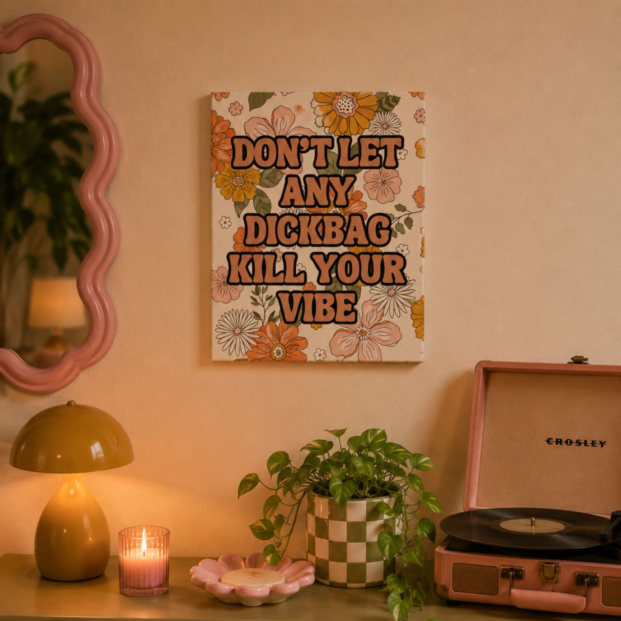Funny retro floral canvas wall art that reads 'don't let any dickbag kill your vibe.'