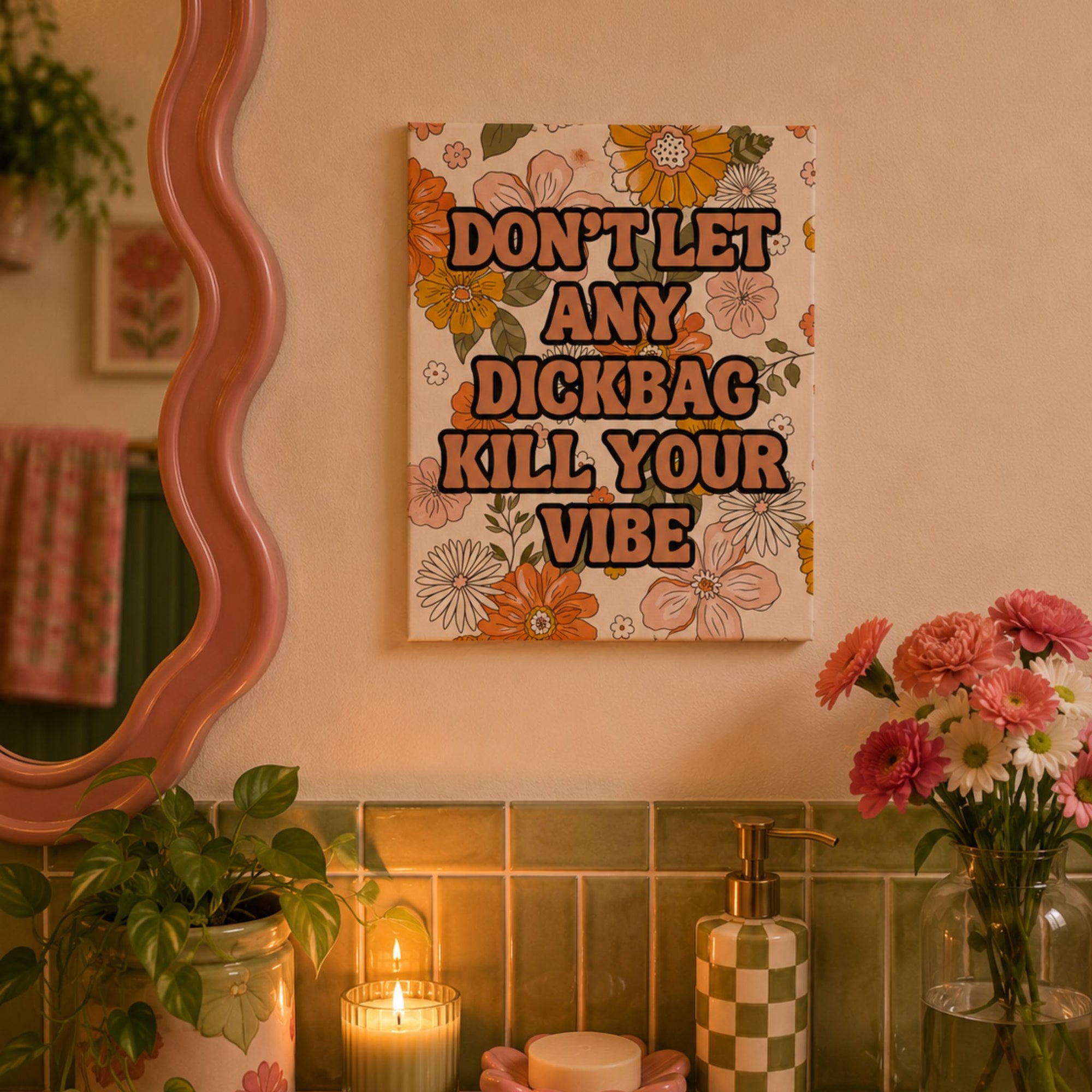 Funny retro floral canvas wall art that reads 'don't let any dickbag kill your vibe.'