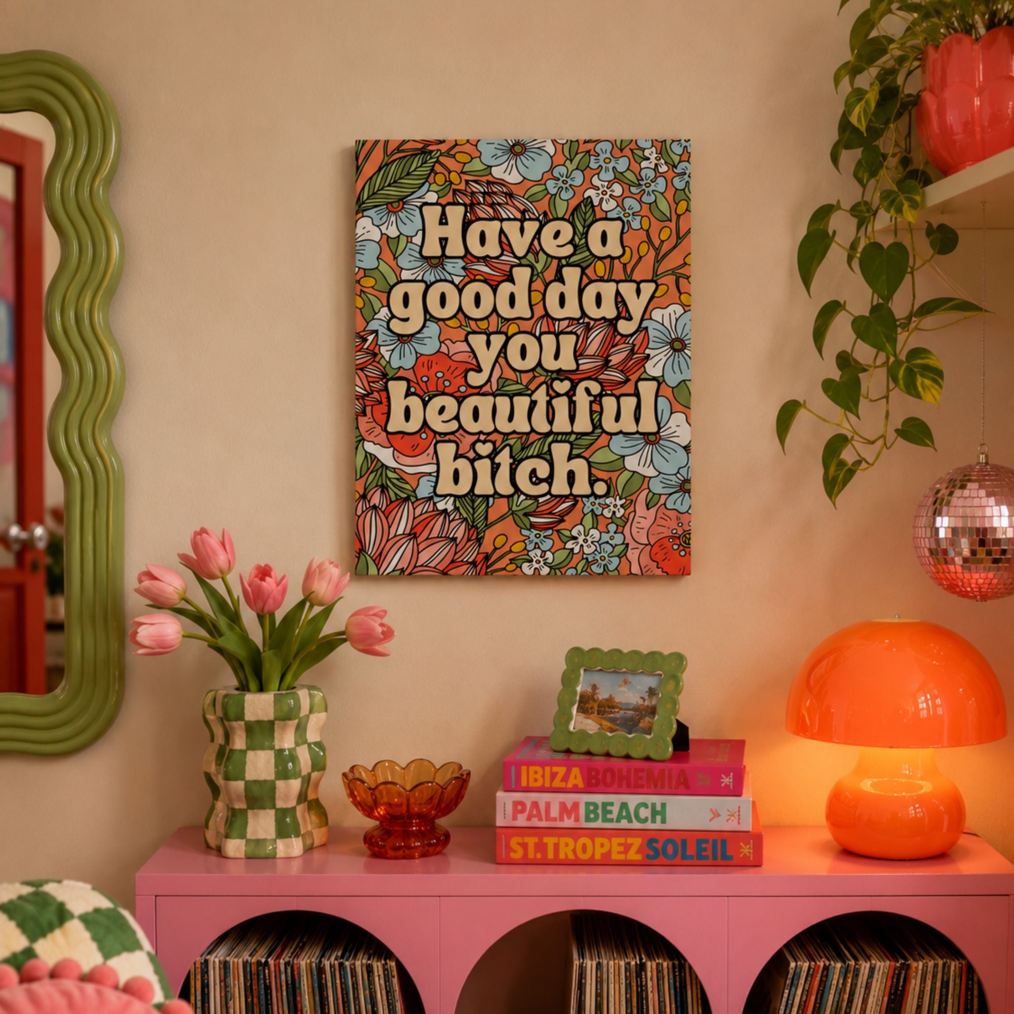 Funny floral canvas wall art that reads 'have a good day you beautiful bitch.'