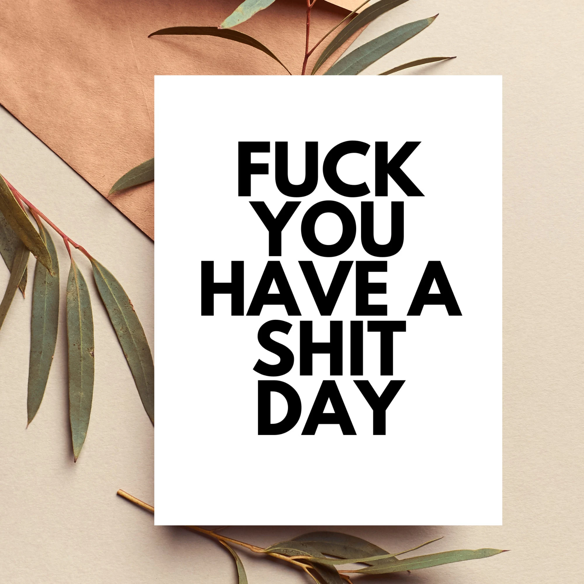 Fuck You Have a Shit Day Card