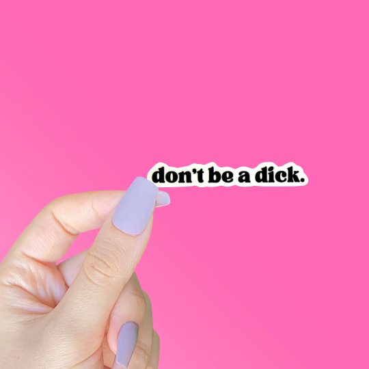 Don't Be a Dick Sticker