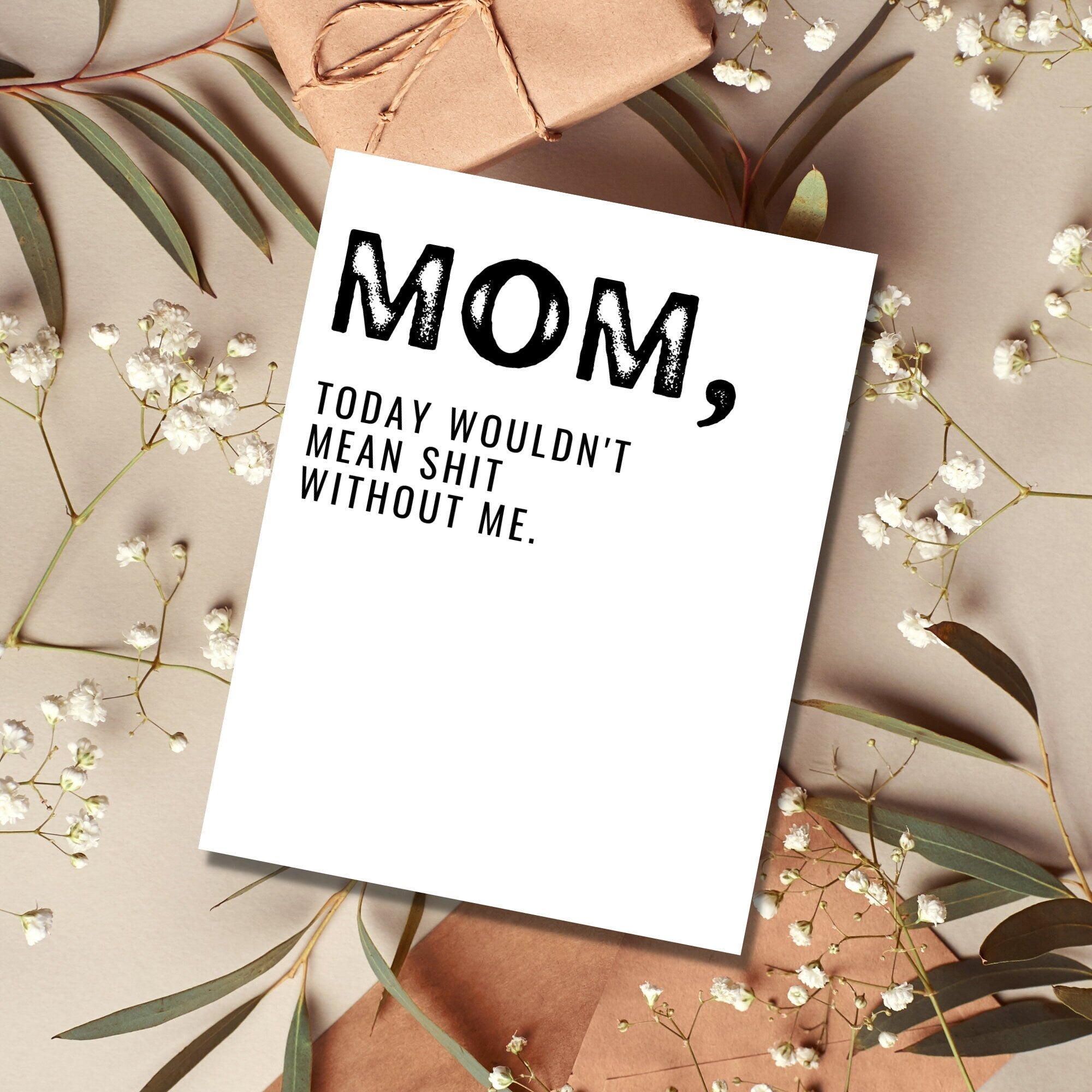 Mom Today Wouldn't Mean Shit Without Me Card