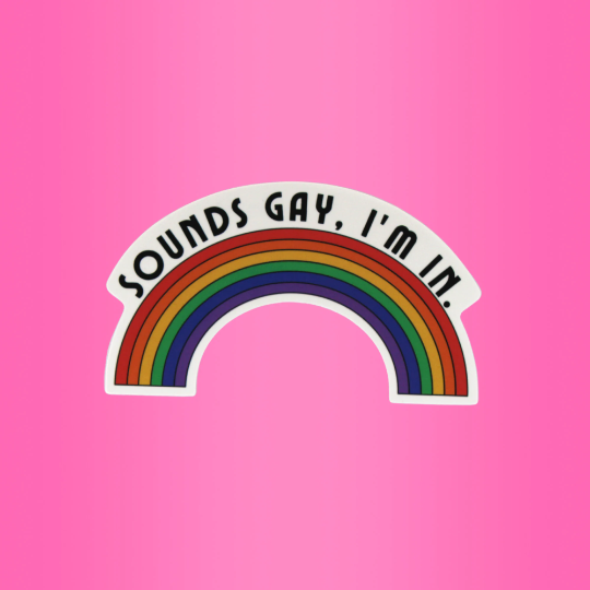 Sounds Gay, I'm In Sticker